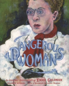 A DANGEROUS WOMAN: The Graphic Biography of Emma Goldman