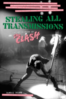 STEALING ALL TRANSMISSIONS: A Secret History of The Clash