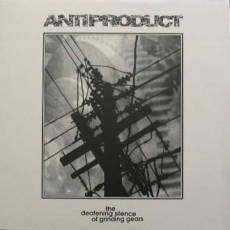 ANTIPRODUCT - The Deafening Silence of Grinding Gears LP