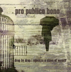 PRO PUBLICO BONO - Drop By Drop I Squeeze A Slave Of Myself LP