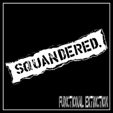 SQUANDERED - Functional Extinction LP