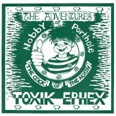 TOXIK EPHEX - The Adventures Of Nobby Porthole ... LP (Reissue)