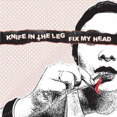 KNIFE IN THE LEG / FIX MY HEAD - Split LP