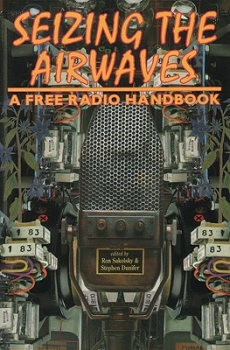 SEIZING THE AIRWAVES. A Free Radio Handbook / Sakolsky & Dunifer