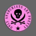ONLY ANARCHISTS ARE PRETTY - Badge 079